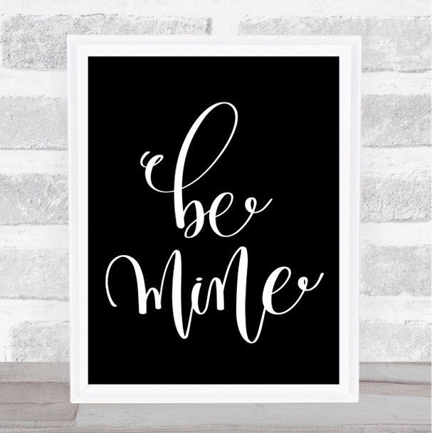 Be Mine Quote Print Black & White