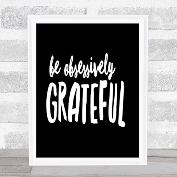 Be Obsessively Grateful Quote Print Black & White