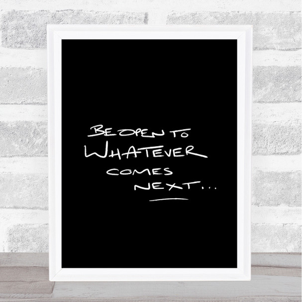 Be Open To What's Next Quote Print Black & White