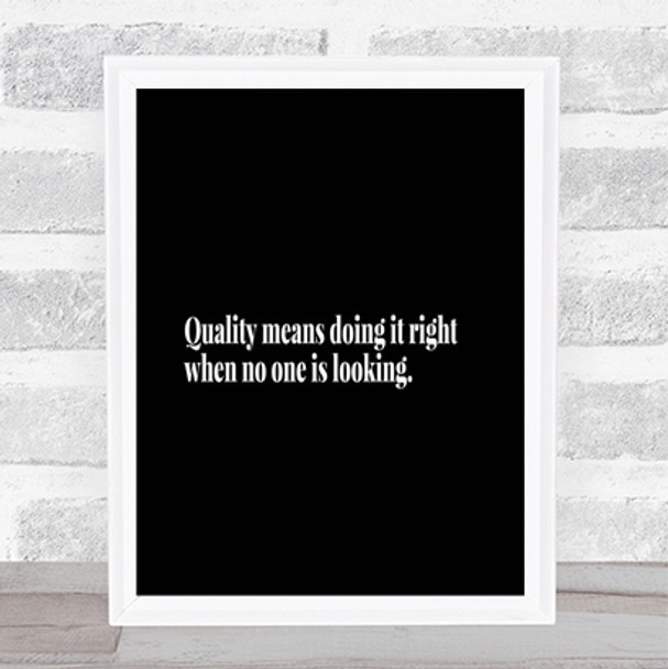 Quality Is Doing Right When No One Is Looking Quote Print Poster