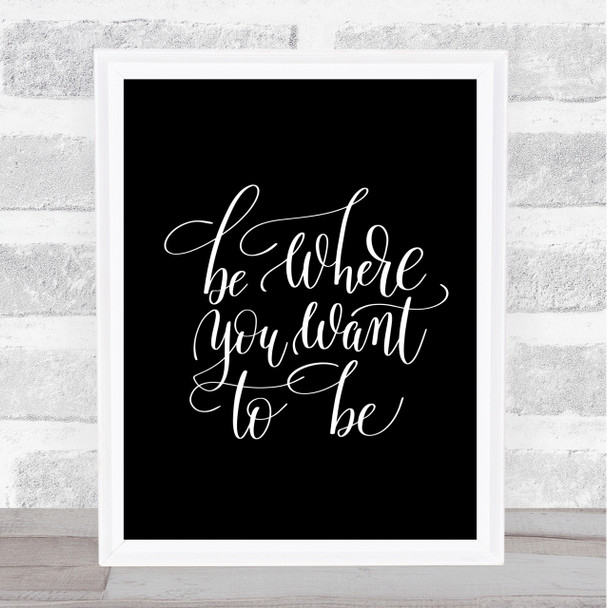 Be Where You Want To Be Quote Print Black & White