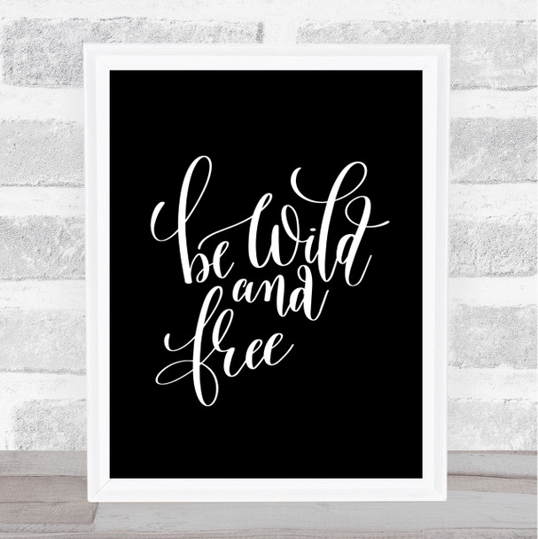 Be Wild And Free Quote Print Black & White