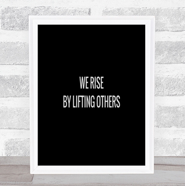 Rise By Lifting Others Quote Print Black & White