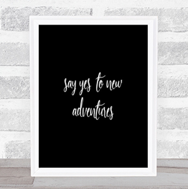 Say Yes To New Adventures Quote Print Black & White