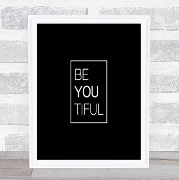 Be You Tiful Quote Print Black & White