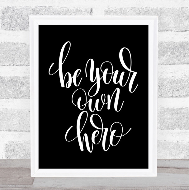 Be Your Own Hero Quote Print Black & White