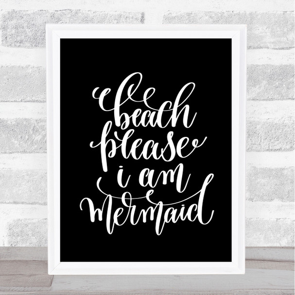 Beach Please I'm Mermaid Quote Print Black & White