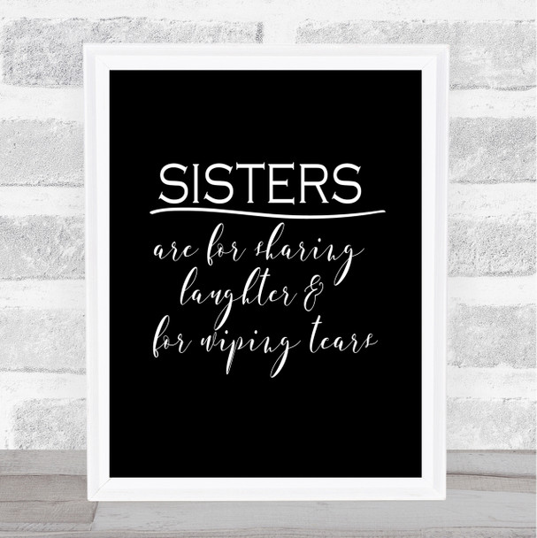 Sisters Are For Sharing Quote Print Black & White