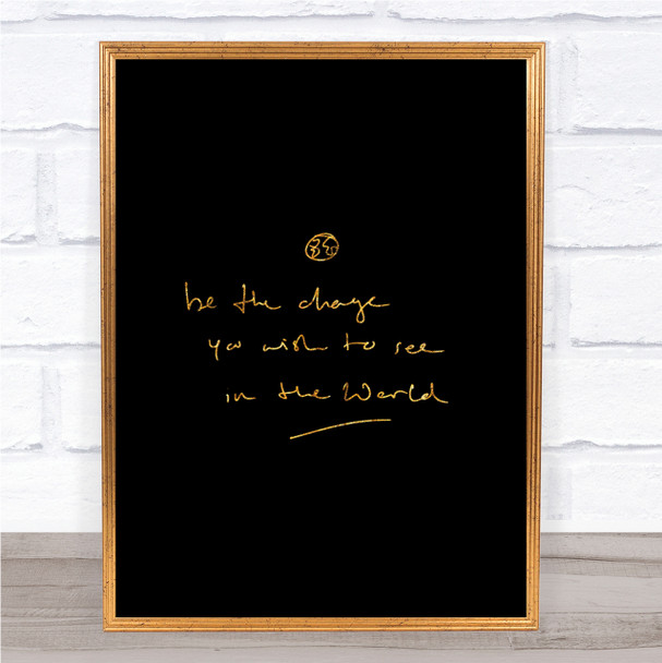 Be The Change Quote Print Black & Gold Wall Art Picture