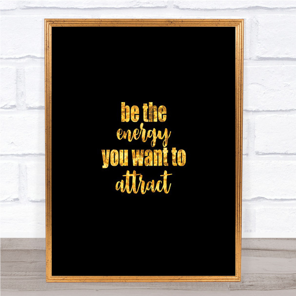 Be The Energy Quote Print Black & Gold Wall Art Picture