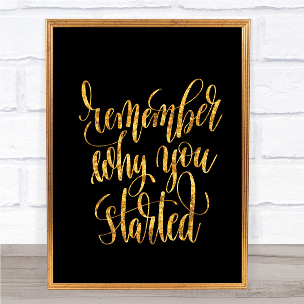 Remember Why Started Quote Print Black & Gold Wall Art Picture