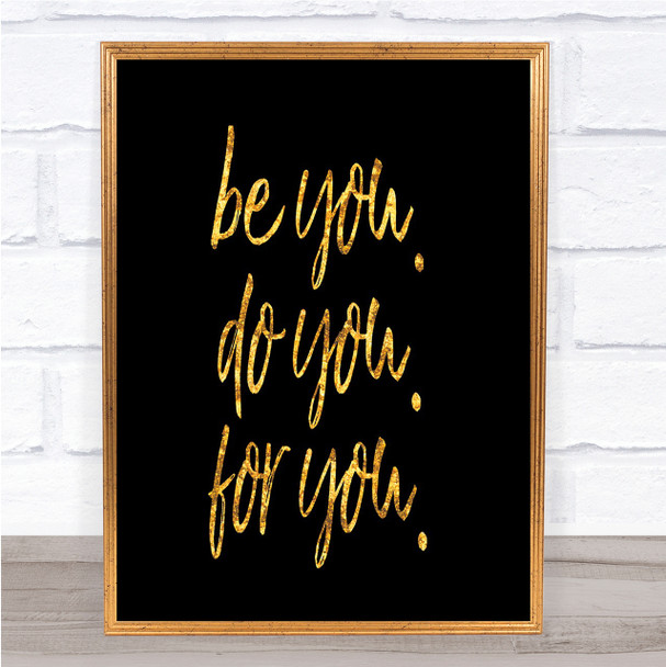 Be You For You Quote Print Black & Gold Wall Art Picture