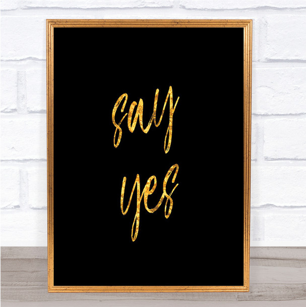 Say Yes Quote Print Black & Gold Wall Art Picture
