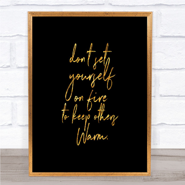 Set Yourself On Fire Quote Print Black & Gold Wall Art Picture