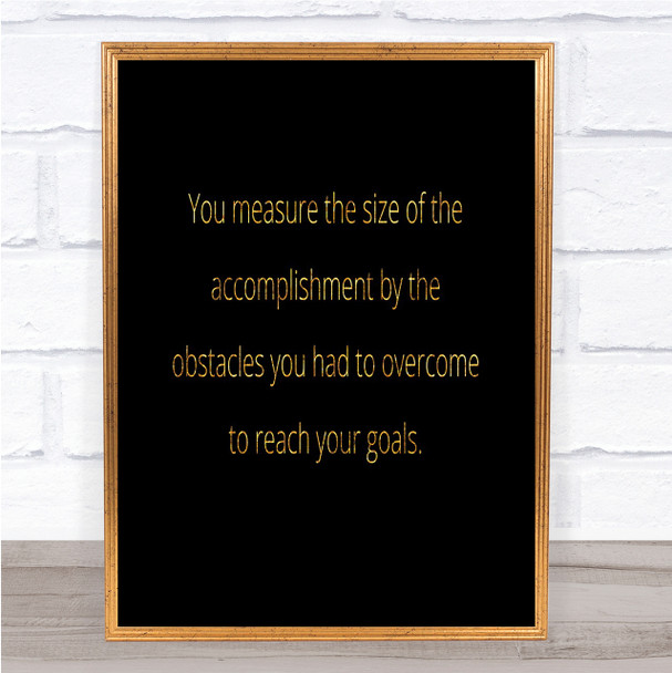 Size Of Accomplishment Quote Print Black & Gold Wall Art Picture