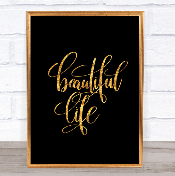 Beautiful Life Quote Print Black & Gold Wall Art Picture