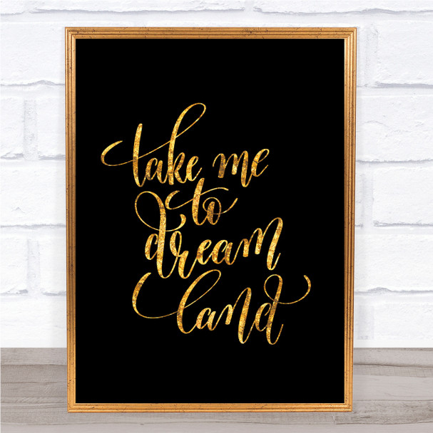 Take Me To Dream World Quote Print Black & Gold Wall Art Picture