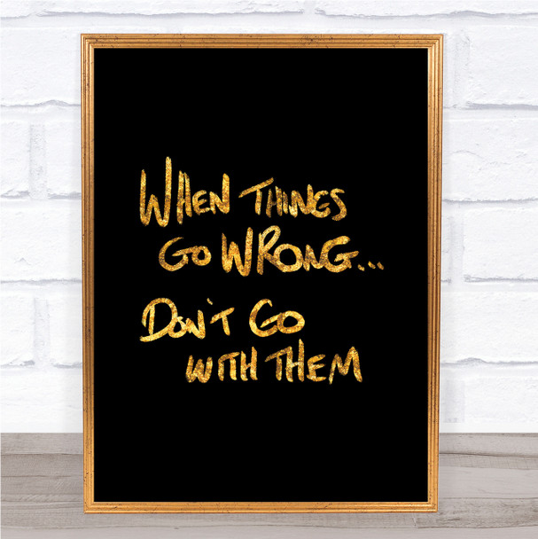 Things Go Wrong Quote Print Black & Gold Wall Art Picture