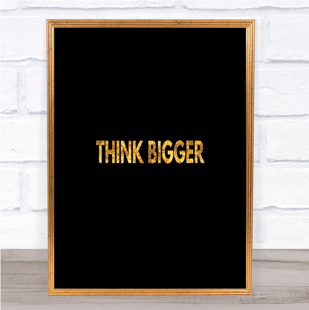 Think Bigger Quote Print Black & Gold Wall Art Picture