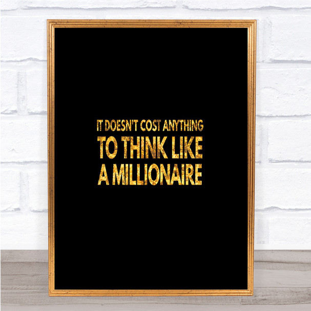 To Think Like A Millionaire Costs Nothing Quote Print Poster
