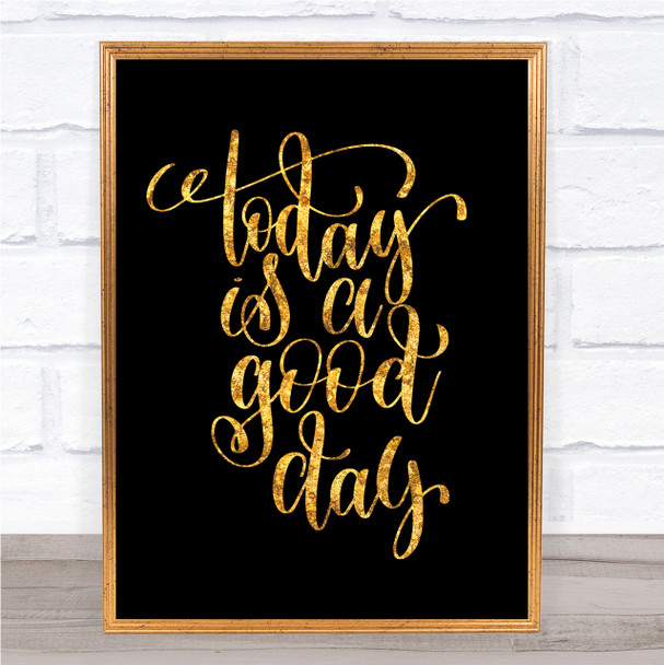 Today Is A Good Day Quote Print Black & Gold Wall Art Picture