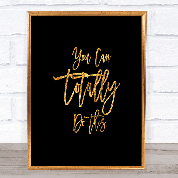Totally Do This Quote Print Black & Gold Wall Art Picture