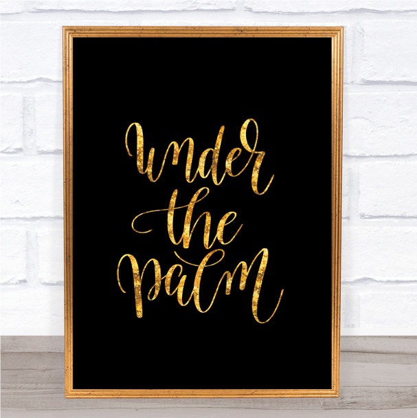 Under The Palm Quote Print Black & Gold Wall Art Picture