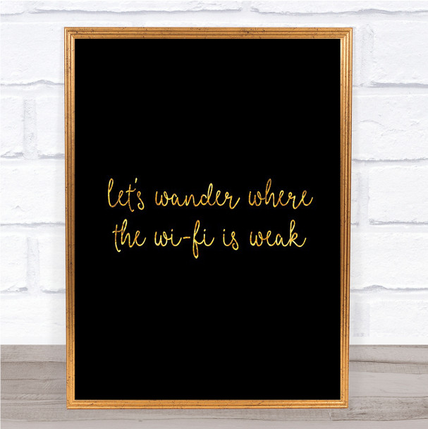 WIFI Is Weak Quote Print Black & Gold Wall Art Picture