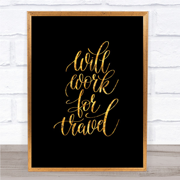 Will Work For Travel Quote Print Black & Gold Wall Art Picture