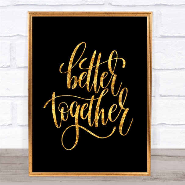 Better Together Quote Print Black & Gold Wall Art Picture