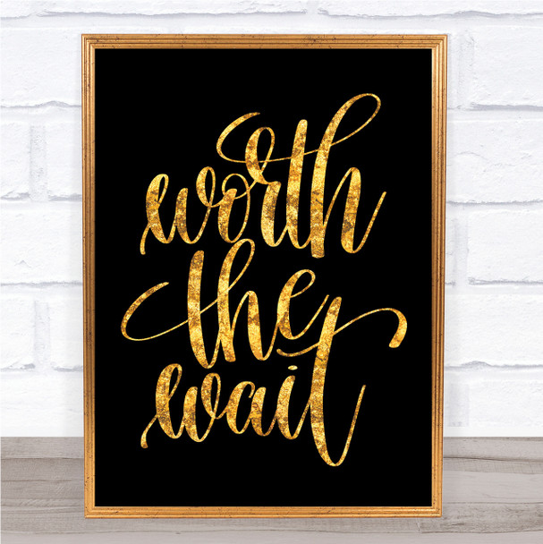 Worth The Wait Quote Print Black & Gold Wall Art Picture