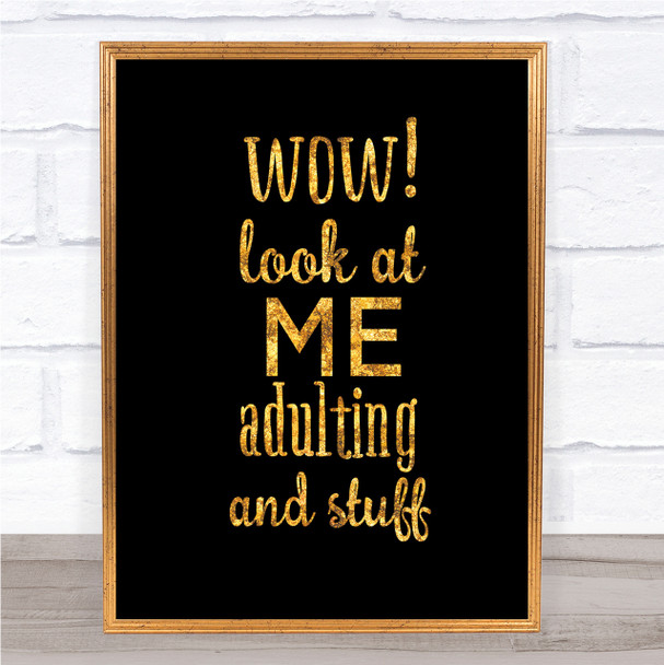 Wow Look At Me Adulting And Stuff Quote Print Black & Gold Wall Art Picture