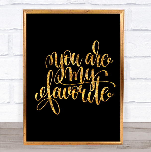 You Are My Favourite Quote Print Black & Gold Wall Art Picture