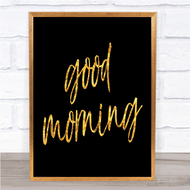 Big Good Morning Quote Print Black & Gold Wall Art Picture