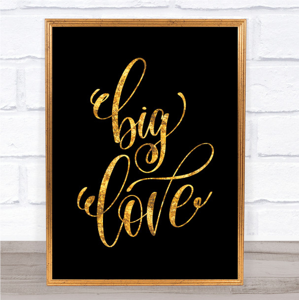 Big Love Quote Print Black & Gold Wall Art Picture