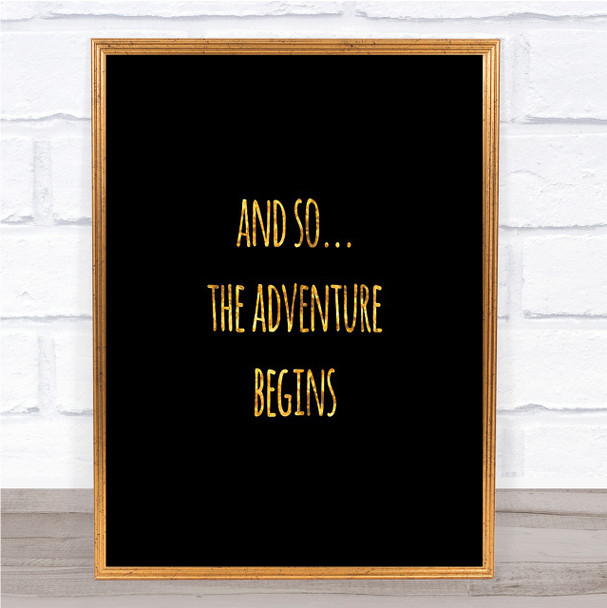 Adventure Begins Quote Print Black & Gold Wall Art Picture