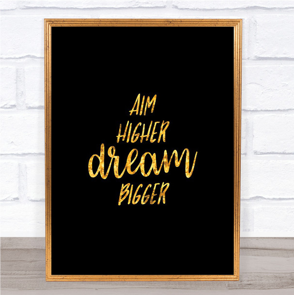 Aim Higher Dream Bigger Quote Print Black & Gold Wall Art Picture