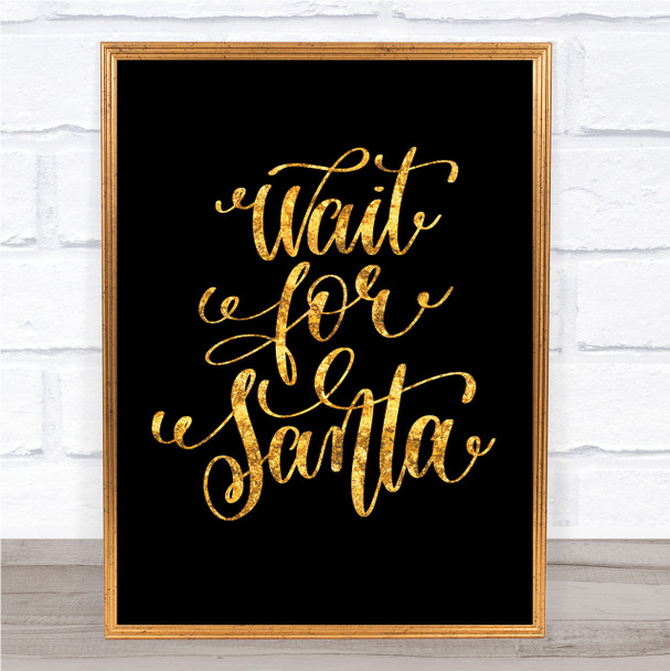 Christmas Wait For Santa Quote Print Black & Gold Wall Art Picture