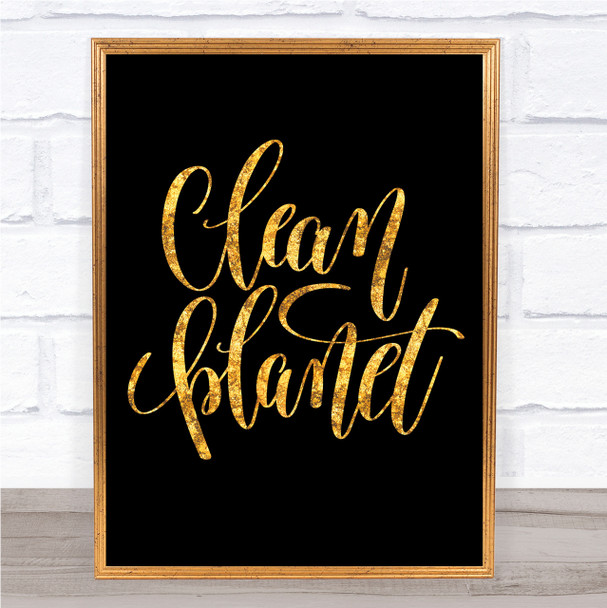 Clean Planet Quote Print Black & Gold Wall Art Picture