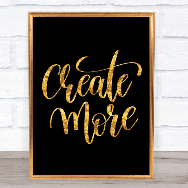 Create More Quote Print Black & Gold Wall Art Picture