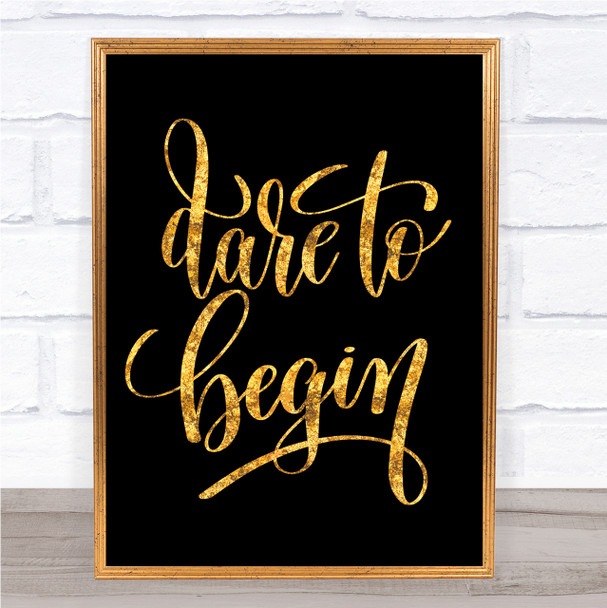 Dare Begin Quote Print Black & Gold Wall Art Picture