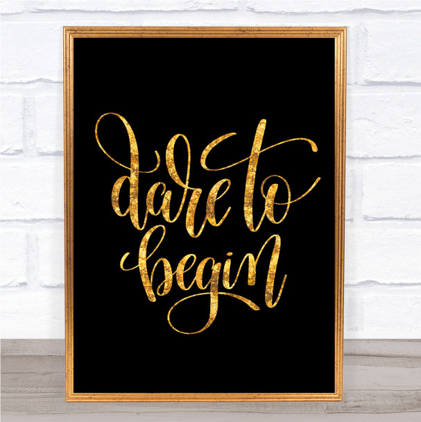 Dare To Begin Quote Print Black & Gold Wall Art Picture