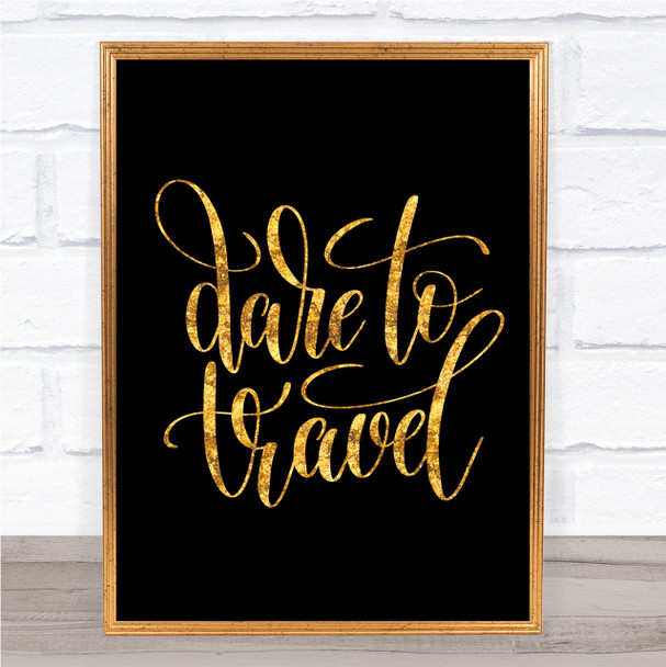 Dare To Travel Quote Print Black & Gold Wall Art Picture
