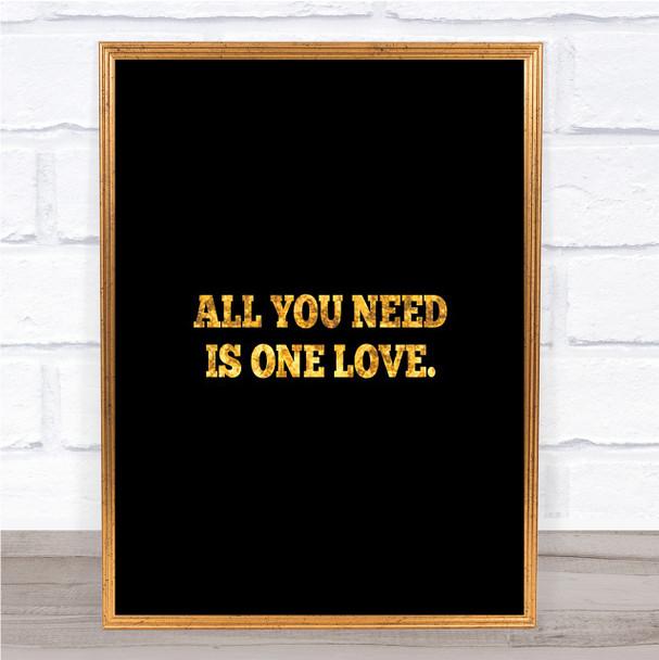 All You Need Is One Love Quote Print Black & Gold Wall Art Picture