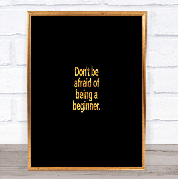 Don't Be Afraid Of Being A Beginner Quote Print Poster Word Art Picture