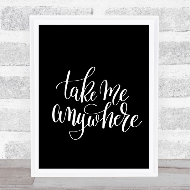 Take Me Anywhere Quote Print Black & White