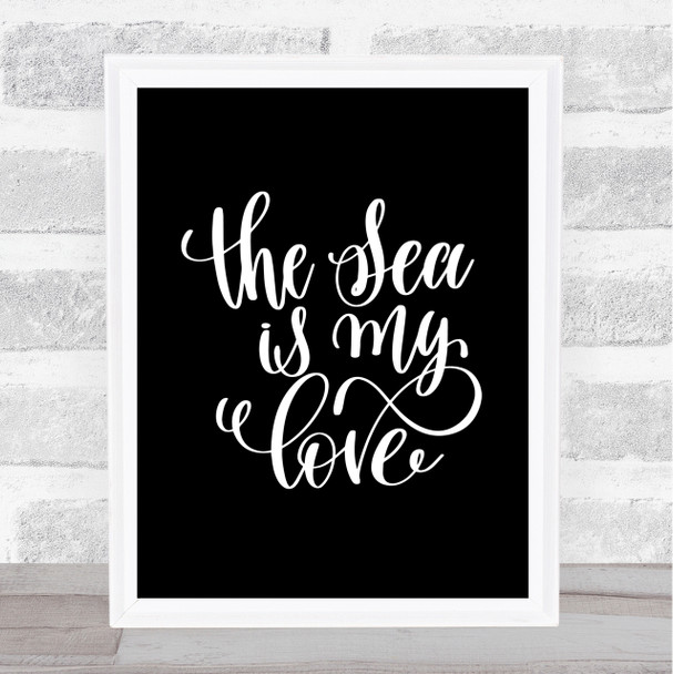 The Sea Is My Love Quote Print Black & White