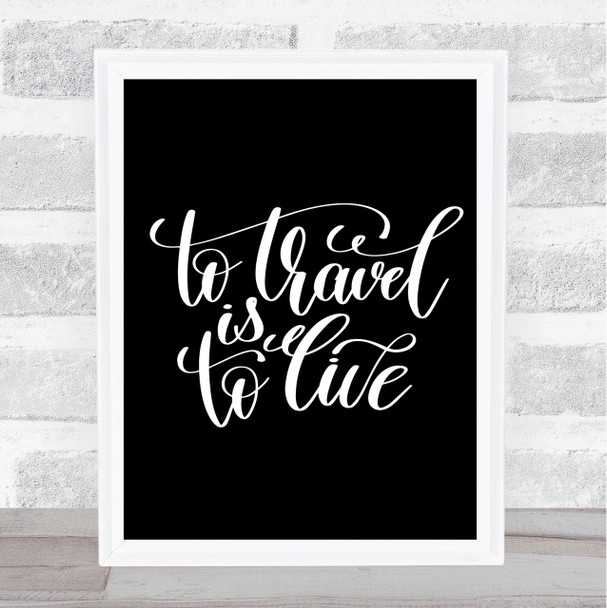 To Travel Is To Live Swirl Quote Print Black & White