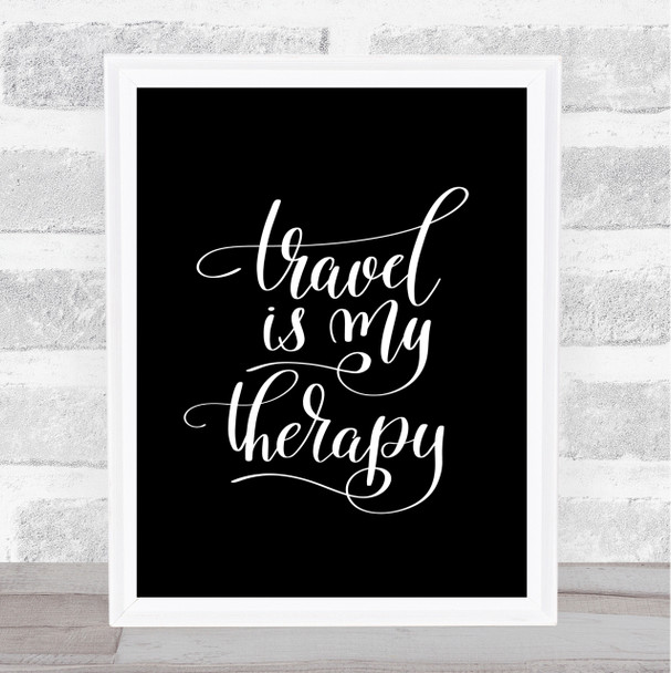 Travel My Therapy Quote Print Black & White