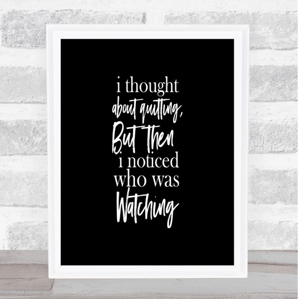 Who Was Watching Quote Print Black & White